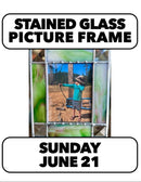 6/21:Stained Glass Picture Frames  (1 Day) 10-3pm Sunday
