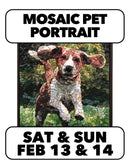 2/13 & 2/14:Mosaic Pet Portraits (2 Days) Sat & Sun 10-4 both days.