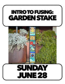 (1 spot left!) 6/28:Intro to Fusing and Slumping: Fused Garden Stakes Sunday 10-1pm(1 Day)