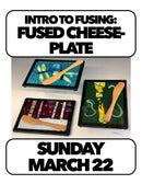 (Join Waitlist) 3/22:Intro to Fusing: Window Hangings & Cheese Plates Sunday 10-12:30pm