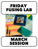 3/6-3/27: FUSING FRIDAY! 10-1pm  (4 Weeks)