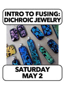 (3 spots!) 5/2:Intro to Fusing: Just Jewelry! Saturday 2-5pm