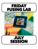 (Space Available) 7/10-7/24: FUSING FRIDAY! 10-1pm  (3 Weeks)