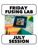 7/10-7/24: FUSING FRIDAY! 10-1pm  (3 Weeks)