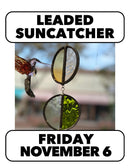 11/6:Leaded Circles Suncatchers  (1 Day) 2-5pm Friday