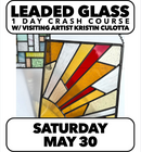 5/30:Crash Course in Leaded Glass w/ Guest Artist Kristin Culotta (1 Day) 10-4pm Saturday