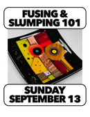9/13:Intro to Fusing and Slumping: Sunday 1-4 (1 Day)