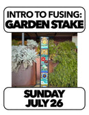 7/26:Intro to Fusing: Fused Garden Stakes Sunday 1:30-4