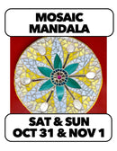 10/31 & 11/1: Mosaic Mandalas Saturday: 10-4pm & Sunday: 10-12pm w/ Erin Rogers