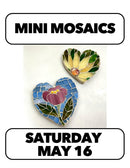 5/16:NEW! Mini Mosaics! with Marguerite Saturday 2-5pm
