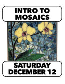 12/12: Intro to Mosaic with Deb. Saturday 10-4pm