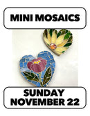 11/22: Mini Mosaics! with Marguerite Sunday 2-5pm