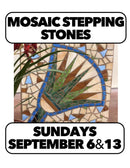 (Call for Waitlist) Mosaic Stepping Stones Sundays, 9/6 10-4 & 9/13 10-12