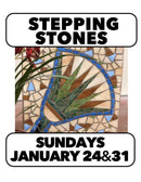 Mosaic Stepping Stones Sundays, 1/24 10-4 & 1/31 10-12