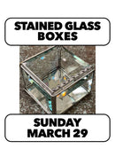 (Join Waitlist) 3/29: Stained Glass Box Sunday, 10-4pm